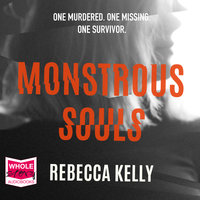 Monstrous Souls: One murdered. One missing. One survivor. - Rebecca Kelly