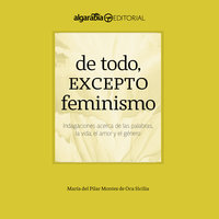 De todo, excepto feminismo - María del Pilar Montes de Oca