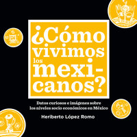 ¿Cómo vivimos los mexicanos? - Humberto Lopez Romo
