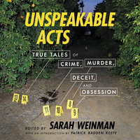 Unspeakable Acts: True Tales of Crime, Murder, Deceit, and Obsession - Sarah Weinman