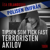 Tipsen som fick fast terroristen Akilov - Åsa Erlandsson