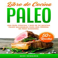 Libro de Cocina Paleo: Una Guía Concisa y Más de 50 Recetas Paleo Saludables Para Una Pérdida de Peso Duradera - Mike Edwards