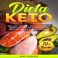 Dieta keto: Una Guía Concisa y Más de 70 Recetas Probadas de Bajos Carbohidratos Para Una Pérdida de Peso Duradera - Mike Edwards