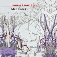 Manglares - Tomás González