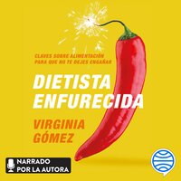 Dietista enfurecida: Claves sobre alimentación para que no te dejes engañar - Virginia Gómez