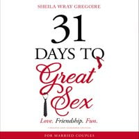 31 Days to Great Sex: Love. Friendship. Fun. - Sheila Wray Gregoire