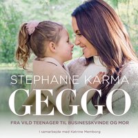 Geggo: Fra vild teenager til businesskvinde og mor - Stephanie Karma Salvarli, Katrine Memborg