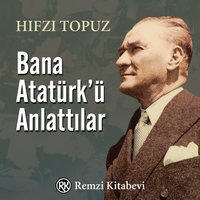 Bana Atatürk'ü Anlattılar - Hıfzı Topuz