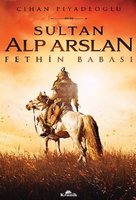 Sultan Alp Arslan - Fethin Babası - Cihan Piyadeoğlu