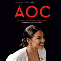 AOC: The Fearless Rise and Powerful Resonance of Alexandria Ocasio-Cortez - Lynda Lopez