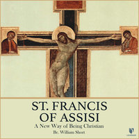 St. Francis of Assisi: A New Way of Being Christian - William J. Short
