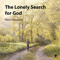 The Lonely Search for God - Henri J. M. Nouwen