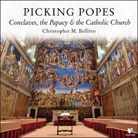 Picking Popes: Conclave the Papacy and the Catholic Church - Christopher M. Bellitto