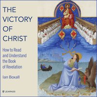 The Victory of Christ: How to Read and Understand the Book of Revelation - Ian Boxall