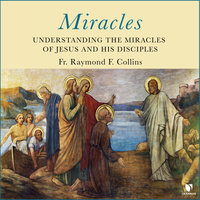 Miracles: Understanding the Miracles of Jesus and His Disciples - Raymond F. Collins