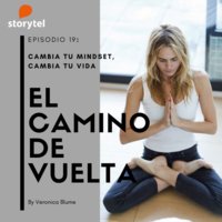 Podcast El camino de vuelta E19: CAMBIA TU MINDSET, CAMBIA TU VIDA - Veronica Blume