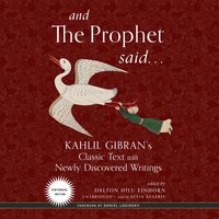 And the Prophet Said: Kahlil Gibran’s Classic Text with Newly Discovered Writings - Kahlil Gibran