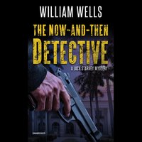 The Now-and-Then Detective: A Jack Starkey Mystery - William Wells