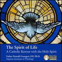 The Spirit of Life: A Catholic Retreat with the Holy Spirit - Donald Goergen