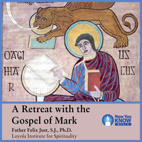 A Retreat with the Gospel of Mark - Felix Just