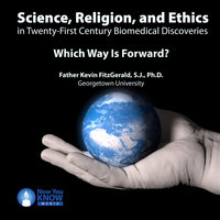 Science, Religion, and Ethics in Twenty-First Century Biomedical Discoveries: Which Way Is Forward? - Kevin FitzGerald