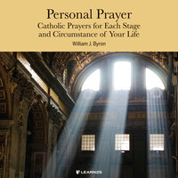 Personal Prayer: Catholic Prayers for Each Stage and Circumstance of Your Life - William J. Byron