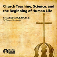 Church Teaching, Science, and the Beginning of Human Life - Alfred Cioffi