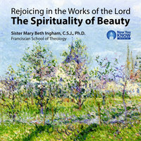 Rejoicing in the Works of the Lord: The Spirituality of Beauty - Mary Beth Ingham