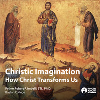 Christic Imagination: How Christ Transforms Us - Robert P. Imbelli