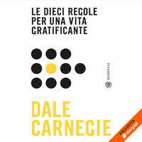 Le dieci regole per una vita gratificante - Dale Carnegie
