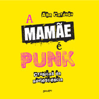 A mamãe é punk: crônicas da adolescência - Ana Cardoso
