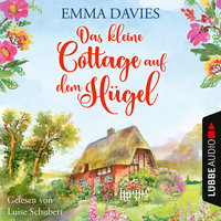 Das kleine Cottage auf dem Hügel - Cottage-Reihe, Teil 1 (Ungekürzt) - Emma Davies