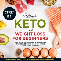 Ultimate Keto and Weight Loss for Beginners: 2 Books in 1 - Mindfulness Meditation Academy, Daniel Parks, Barret Trevis