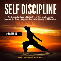 Self Discipline 2 Books in 1: The Complete Blueprint to hack your Mind and become a Productivity Beast - Self Discovery Academy