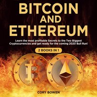 Bitcoin and Ethereum 2 Books in 1: Learn the most profitable Secrets to the Two biggest Cryptocurrencies and get ready for the 2020 Bull Run! - Cory Bowen