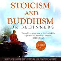 Stoicism and Buddhism for Beginners: 2 Books in 1 - Mindfulness Meditation Institute, Self Discovery Academy