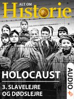 Holocaust 3: Slavelejre og dødslejre - Troels Ussing, Alt Om Historie, Hakon Mosbech, Mikkel Andersson
