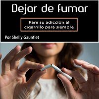Dejar de fumar: Pare su adicción al cigarrillo para siempre (Spanish Edition) - Shelly Gauntlet