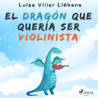El dragón que quería ser violinista - Luisa Villar Liébana