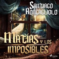 Matías y los imposibles - Santiago Roncagliolo