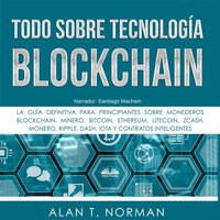 Todo Sobre Tecnología Blockchain: La Guía Definitiva Para Principiantes Sobre Monederos Blockchain - Alan T. Norman