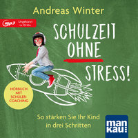 Schulzeit ohne Stress!: So stärken Sie Ihr Kind in drei Schritten - Andreas Winter