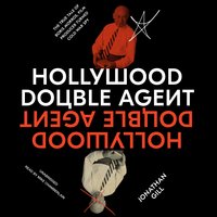 Hollywood Double Agent: The True Tale of Boris Morros, Film Producer Turned Cold War Spy - Jonathan Gill
