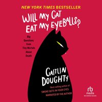 Will My Cat Eat My Eyeballs?: Big Questions from Tiny Mortals - Caitlin Doughty