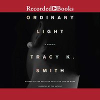 Ordinary Light: A Memoir - Tracy K. Smith