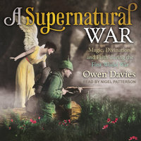 A Supernatural War: Magic, Divination, and Faith during the First World War - Owen Davies