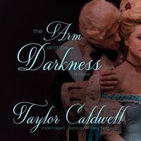 The Arm and the Darkness: A Novel - Taylor Caldwell