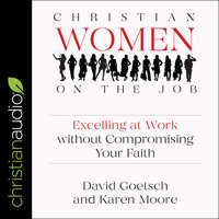 Christian Women on the Job: Excelling at Work without Compromising Your Faith - David L. Goetsch, Karen Ann Moore