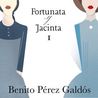 Fortunata y Jacinta. Parte primera - Benito Pérez Galdós