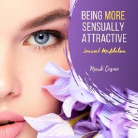 Being More Sensually Attractive: Sensual Meditation - Mark Cosmo